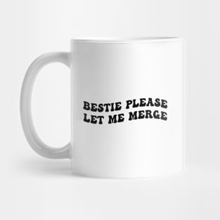 Bestie please let me merge Mug